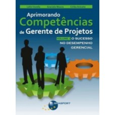 APRIMORANDO COMPETÊNCIAS DE GERENTE DE PROJETOS: O SUCESSO NO DESEMPENHO GERENCIAL