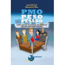 PMO PESO PESADO: COMO VENCER NO RINGUE DOS PROJETOS EM GRANDES CORPORAÇÕES