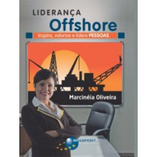 LIDERANÇA OFFSHORE: INSPIRE, VALORIZE E LIDERE PESSOAS