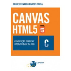 CANVAS HTML 5: COMPOSIÇÃO GRÁFICA E INTERATIVIDADE NA WEB