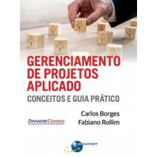 GERENCIAMENTO DE PROJETOS APLICADO: CONCEITOS E GUIA PRÁTICO