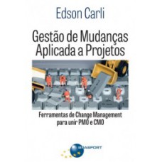 GESTÃO DE MUDANÇAS APLICADA A PROJETOS: FERRAMENTAS DE CHANGE MANAGEMENT PARA UNIR PMO E CMO