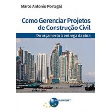 COMO GERENCIAR PROJETOS DE CONSTRUÇÃO CIVIL: DO ORÇAMENTO À ENTREGA DA OBRA