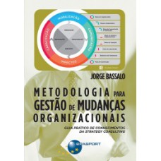 METODOLOGIA PARA GESTÃO DE MUDANÇAS ORGANIZACIONAIS: GUIA PRÁTICO DE CONHECIMENTOS DA STRATEGY CONSULTING