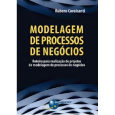 MODELAGEM DE PROCESSOS DE NEGÓCIOS: ROTEIRO PARA REALIZAÇÃO DE PROJETOS DE MODELAGEM DE PROCESSOS DE NEGÓCIOS