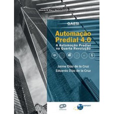 AUTOMAÇÃO PREDIAL 4.0: A AUTOMAÇÃO PREDIAL NA QUARTA REVOLUÇÃO