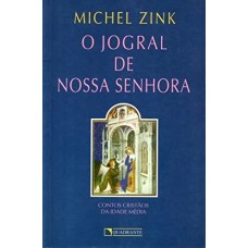 O jogral de Nossa Senhora: Contos cristãos da idade média