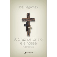 A Cruz de Cristo e a nossa: a dor serena