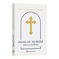 Amar ou morrer: Máximas de São Francisco de Sales