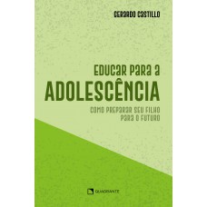 Educar para a adolescência: Como preparar seu filho para o futuro