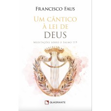 Um Cântico à lei de Deus: Meditações sobre o salmo 119