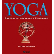 YOGA – SABEDORIA, LIBERDADE E FELICIDADE