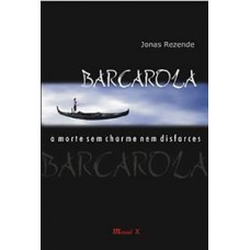 BARCAROLA: A MORTE SEM CHARME NEM DISFARCES