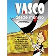 VASCO DESDE MENINO: A HISTÓRIA E AS HISTÓRIAS DO VASCÃO DA COLINA, TANTAS VEZES CAMPEÃO PARA OS PEQUENOS TORCEDORES