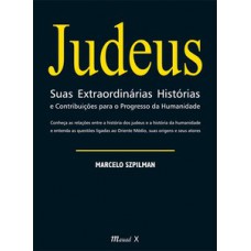 JUDEUS - SUAS EXTRAORDINÁRIAS HISTÓRIAS E CONTRIBUIÇÕES PARA O PROGRESSO DA HUMANIDADE