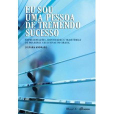 EU SOU UMA PESSOA DE TREMENDO SUCESSO: REPRESENTAÇÕES, IDENTIDADES E TRAJETÓRIAS DE MULHERES EXECUTIVAS NO BRASIL