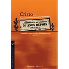 CRISTO E O PROCESSO REVOLUCIONÁRIO BRASILEIRO: A CONFERÊNCIA DO NORDESTE 50 ANOS DEPOIS (1962-2012)