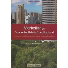 MARKETING DA SUSTENTABILIDADE HABITACIONAL: LANÇAMENTOS IMOBILIÁRIOS E ECOLOGIA URBANA: EM BUSCA DO EQUILÍBRIO