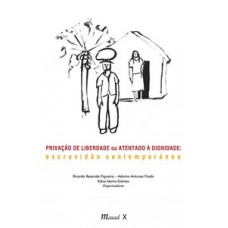 PRIVAÇÃO DE LIBERDADE OU ATENTADO À DIGNIDADE: ESCRAVIDÃO CONTEMPORÂNEA