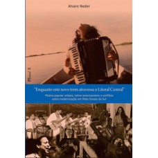 ENQUANTO ESTE NOVO TREM ATRAVESSA O LITORAL: MÚSICA POPULAR URBANA, LATINO-AMERICANISMO E CONFLITOS SOBRE MODERNIZAÇÃO EM MATO GROSSO DO SUL