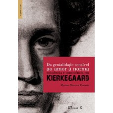 DA GENIALIDADE SENSÍVEL AO AMOR À NORMA: EXISTÊNCIA E CONSCIÊNCIA EM KIERKEGAARD