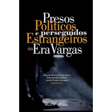 PRESOS POLÍTICOS E PERSEGUIDOS ESTRANGEIROS NA ERA VARGAS