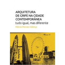 ARQUITETURA DE GRIFE NA CIDADE CONTEMPORÂNEA: TUDO IGUAL, MAS DIFERENTE