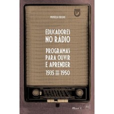 EDUCADORES NO RÁDIO: PROGRAMAS PARA OUVIR E APRENDER 1935-1950