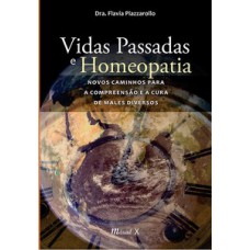 VIDAS PASSADAS E HOMEOPATIA: NOVOS CAMINHOS PARA A COMPREENSÃO E A CURA DE MALES DIVERSOS DIVERSOS