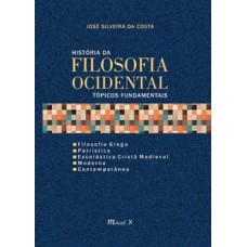 HISTÓRIA DA FILOSOFIA OCIDENTAL TÓPICOS FUNDAMENTAIS: FILOSOFIA GREGA, PATRÍSTICA, ESCOLÁSTICA CRISTÃ MEDIEVAL, MODERNA E CONTEMPORÂNEA