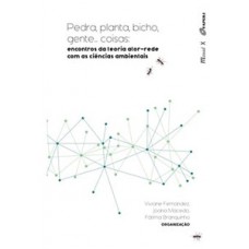 PEDRA, PLANTA, BICHO, GENTE... COISAS.: ENCONTROS DA TEORIA ATOR-REDE COM AS CIÊNCIAS AMBIENTAIS