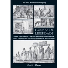 FORMAS DE LIBERDADE: GRATIDÃO, CONDICIONALIDADE E INCERTEZAS NO MUNDO ESCRAVISTA NAS AMÉRICAS