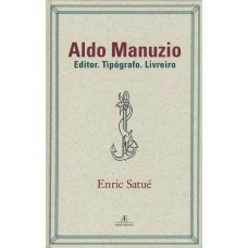 Aldo Manuzio: Editor. Tipógrafo. Livreiro