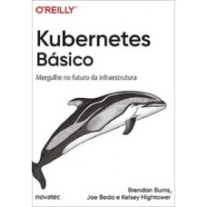 KUBERNETES BÁSICO: MERGULHE NO FUTURO DA INFRAESTRUTURA