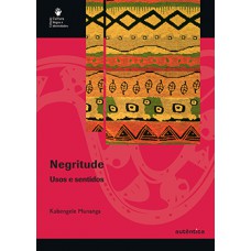 NEGRITUDE - USOS E SENTIDOS