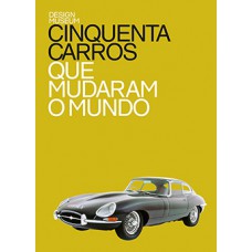 CINQUENTA CARROS QUE MUDARAM O MUNDO