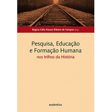 PESQUISA, EDUCAÇÃO E FORMAÇÃO HUMANA: NOS TRILHOS DA HISTÓRIA