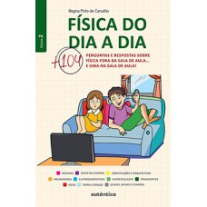 FÍSICA DO DIA A DIA: MAIS 104 PERGUNTAS E RESPOSTAS SOBRE FÍSICA FORA DA SALA DE AULA... E UMA NA SALA DE AULA!