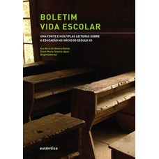 BOLETIM VIDA ESCOLAR: UMA FONTE E MÚLTIPLAS LEITURAS SOBRE A EDUCAÇÃO NO INÍCIO DO SÉCULO XX