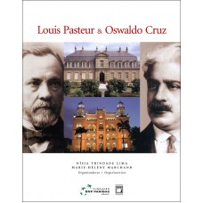 Louis Pasteur e Oswaldo Cruz: Inovação e tradição em saúde