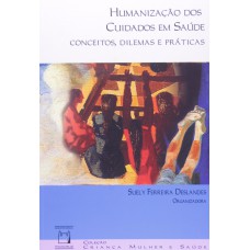 Humanização dos cuidados em saúde: Conceitos, dilemas e práticas