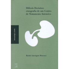 Difíceis decisões: Etnografia de um Centro de Tratamento Intensivo