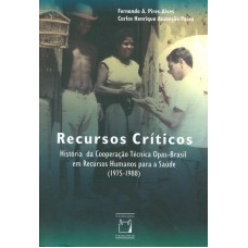 Recursos críticos: História da cooperação técnica Opas-Brasil em recursos humanos para a saúde (1975-1988)