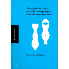 Meio quilo de gente: Um estudo antropológico sobre ultrassom obstétrico