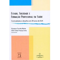 Estado, sociedade e formação profissional em saúde: Contradições e desafios em 20 anos de SUS