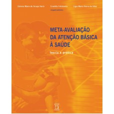 Meta-avaliação da atenção básica à saúde: Teoria e prática