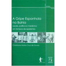 A Gripe Espanhola na Bahia: Saúde, política e medicina em tempos de epidemia