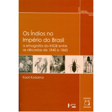 Os índios no império do Brasil: A etnografia do IHGB entre as décadas de 1840 e 1860