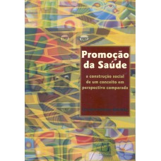 Promoção da saúde: A construção social de um conceito em perspectiva comparada