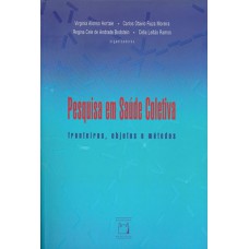 Pesquisa em saúde coletiva: Fronteiras, objetos e métodos